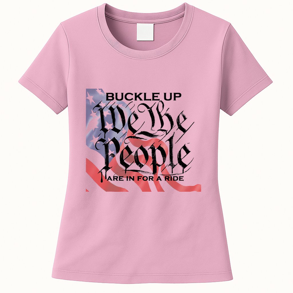 Buckle Up We The People Are In For A Ride Womens T-Shirt