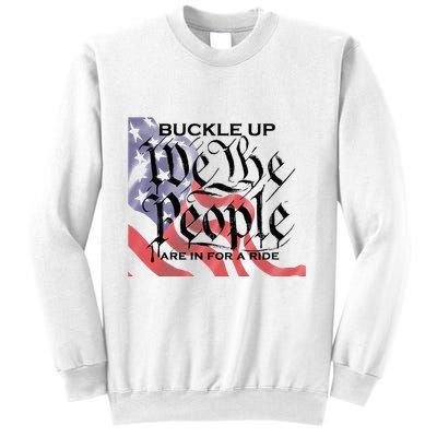 Buckle Up We The People Are In For A Ride Sweatshirt