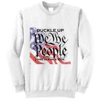 Buckle Up We The People Are In For A Ride Sweatshirt