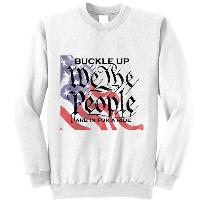 Buckle Up We The People Are In For A Ride Sweatshirt