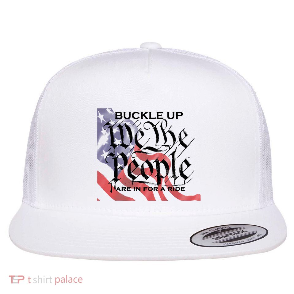 Buckle Up We The People Are In For A Ride Flatbill Hat
