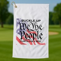 Buckle Up We The People Are In For A Ride Golf Towel