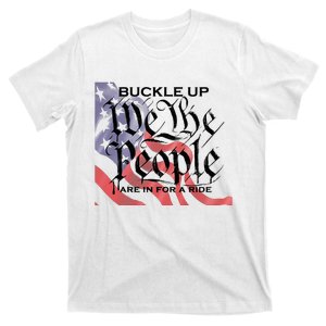 Buckle Up We The People Are In For A Ride T-Shirt