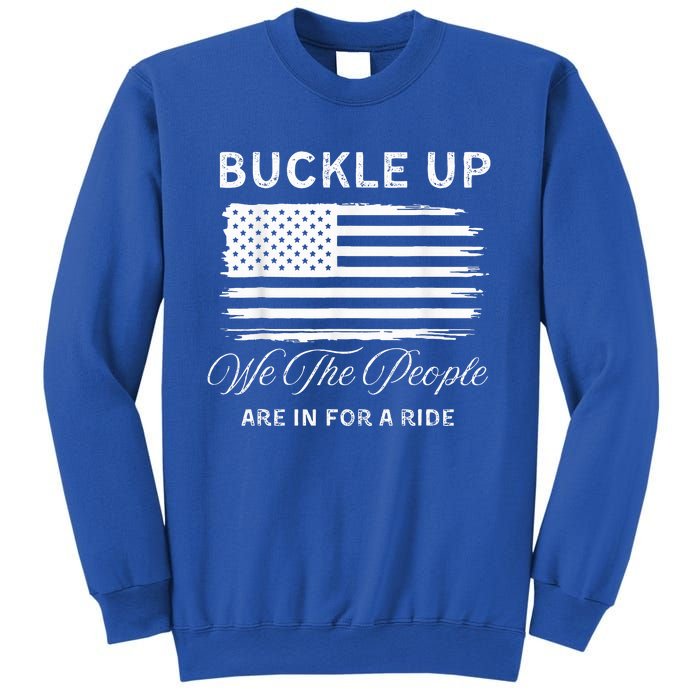 Buckle Up We The People Are In For A Ride Sweatshirt