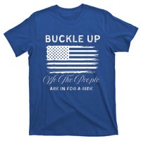 Buckle Up We The People Are In For A Ride T-Shirt