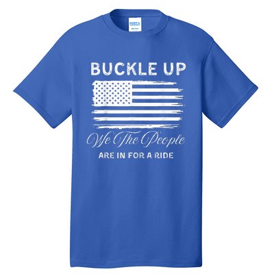 Buckle Up We The People Are In For A Ride Tall T-Shirt