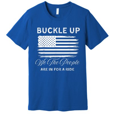 Buckle Up We The People Are In For A Ride Premium T-Shirt