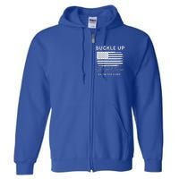 Buckle Up We The People Are In For A Ride Full Zip Hoodie