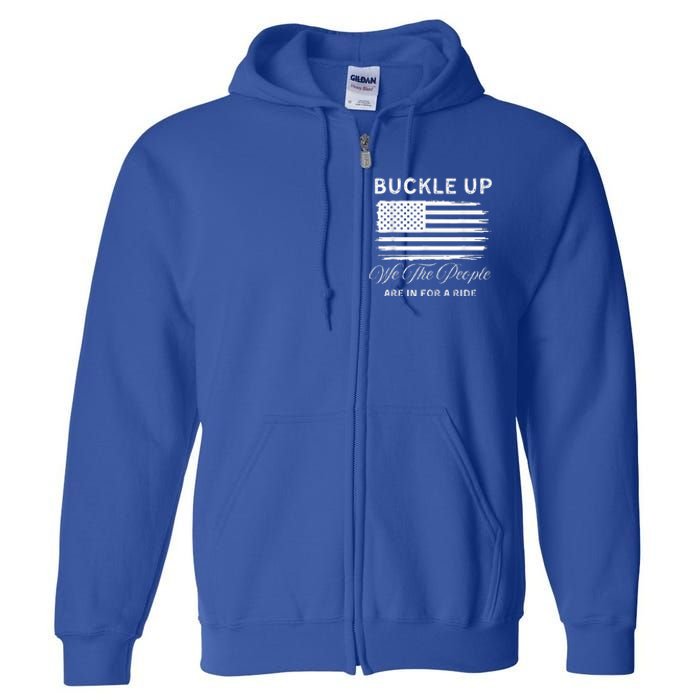 Buckle Up We The People Are In For A Ride Full Zip Hoodie