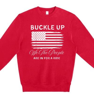 Buckle Up We The People Are In For A Ride Premium Crewneck Sweatshirt