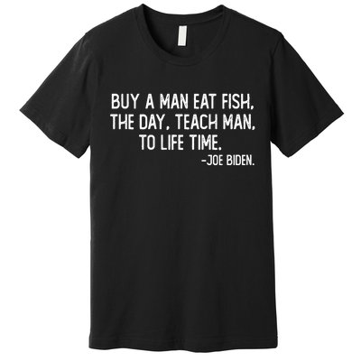 Buy A Man Eat Fish Joe Biden Scrambled Quote Premium T-Shirt