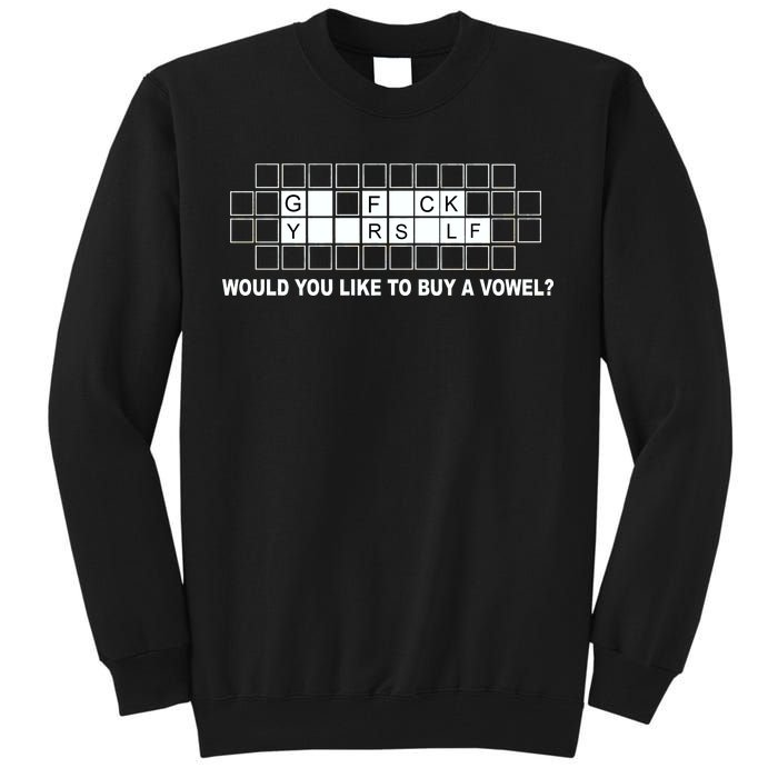 Buy A Vowel Go Fuck Yourself Funny Tall Sweatshirt