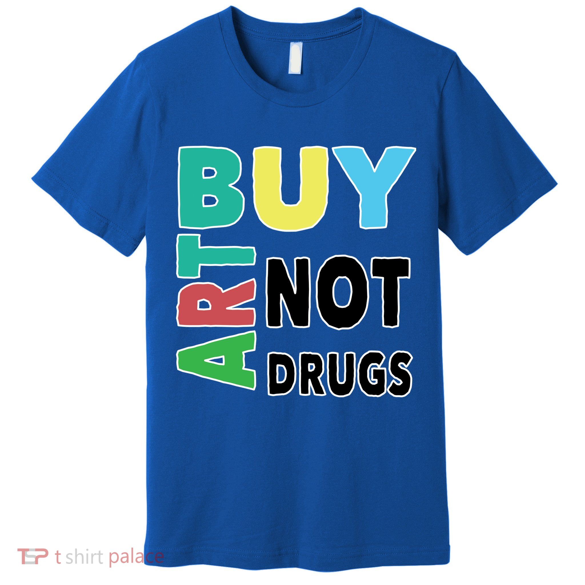 Buy Art Not Drugs  Colorful  Premium T-Shirt