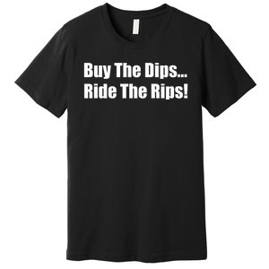 Buy The Dips Ride The Rips Stock Premium T-Shirt