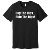 Buy The Dips Ride The Rips Stock Premium T-Shirt