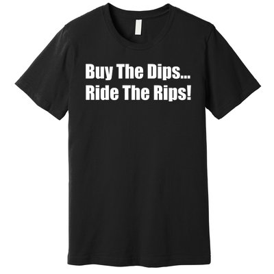 Buy The Dips Ride The Rips Stock Premium T-Shirt