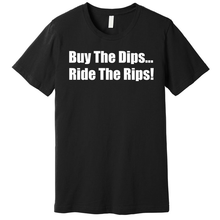 Buy The Dips Ride The Rips Stock Premium T-Shirt