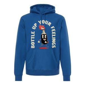 Bottle Up Your Feelings Funny Sarcastic Quote Gift Premium Hoodie