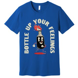 Bottle Up Your Feelings Funny Sarcastic Quote Gift Premium T-Shirt