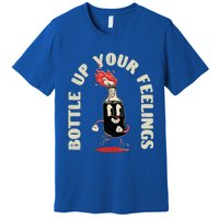 Bottle Up Your Feelings Funny Sarcastic Quote Gift Premium T-Shirt