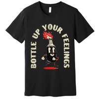 Bottle Up Your Feelings Premium T-Shirt