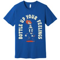 Bottle Up Your Feelings Premium T-Shirt