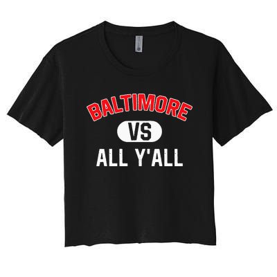 Baltimore Vs All YAll Funny Baltimore Women's Crop Top Tee