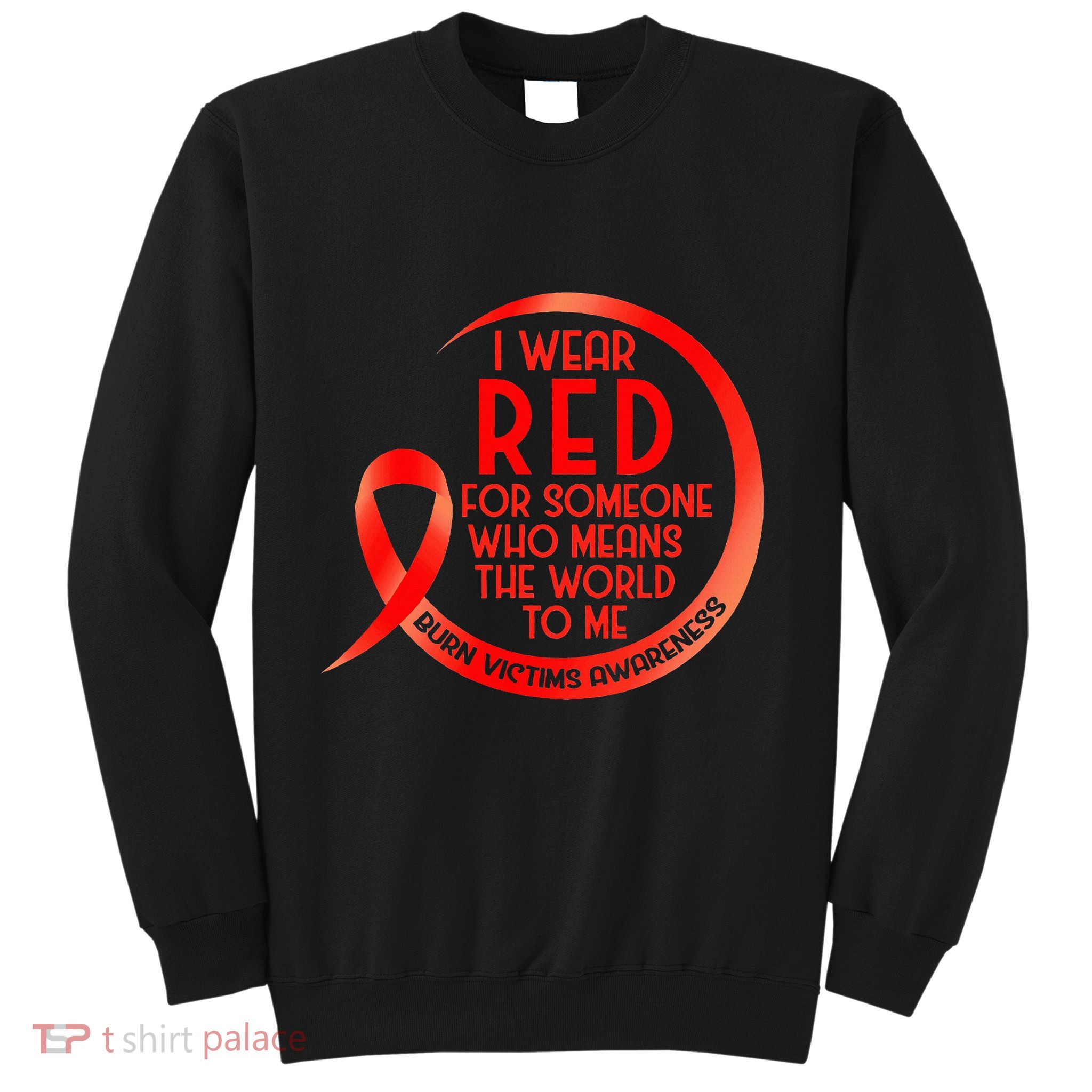 Burn Victims Awareness Red Ribbon I Wear Red For Someone Who Sweatshirt