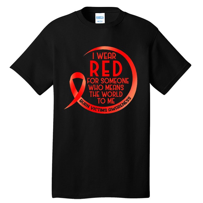 Burn Victims Awareness Red Ribbon I Wear Red For Someone Who Tall T-Shirt