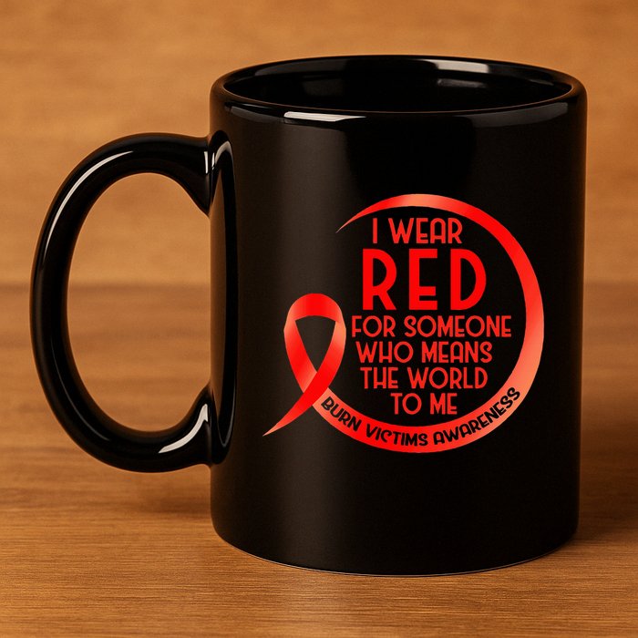 Burn Victims Awareness Red Ribbon I Wear Red For Someone Who 11oz C Handle Ceramic Mug