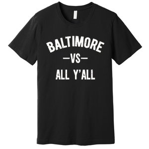 Baltimore Vs All Y’All Premium T-Shirt