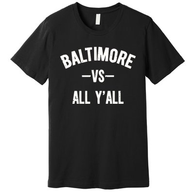 Baltimore Vs All Y’All Premium T-Shirt