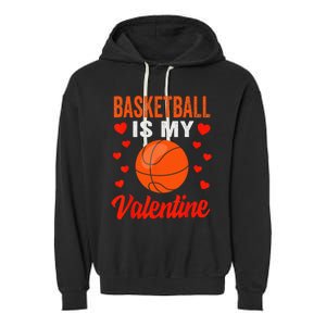 Basketball Valentines Day Basketball Is My Valentine Garment-Dyed Fleece Hoodie