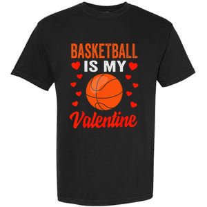 Basketball Valentines Day Basketball Is My Valentine Garment-Dyed Heavyweight T-Shirt