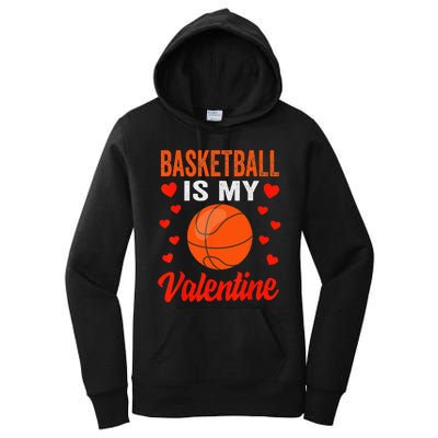 Basketball Valentines Day Basketball Is My Valentine Women's Pullover Hoodie