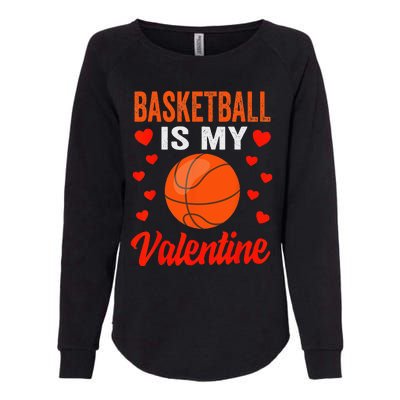 Basketball Valentines Day Basketball Is My Valentine Womens California Wash Sweatshirt