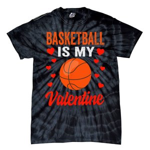 Basketball Valentines Day Basketball Is My Valentine Tie-Dye T-Shirt