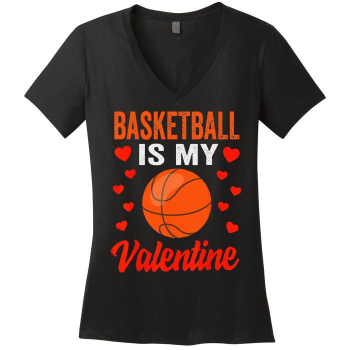 Basketball Valentines Day Basketball Is My Valentine Women's V-Neck T-Shirt