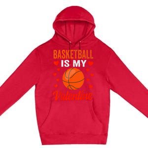 Basketball Valentines Day Basketball Is My Valentine Premium Pullover Hoodie