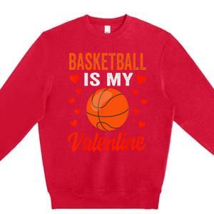 Basketball Valentines Day Basketball Is My Valentine Premium Crewneck Sweatshirt