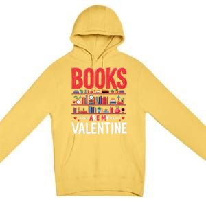 Bookworm Valentines Day Funny Gift Books Are My Valentine Day Great Gift Premium Pullover Hoodie