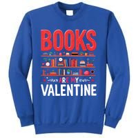 Bookworm Valentines Day Funny Gift Books Are My Valentine Day Great Gift Sweatshirt