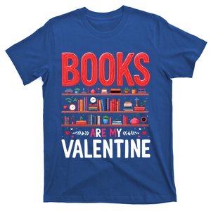 Bookworm Valentines Day Funny Gift Books Are My Valentine Day Great Gift T-Shirt