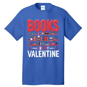 Bookworm Valentines Day Funny Gift Books Are My Valentine Day Great Gift Tall T-Shirt