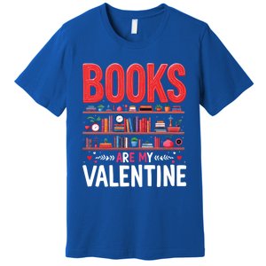 Bookworm Valentines Day Funny Gift Books Are My Valentine Day Great Gift Premium T-Shirt