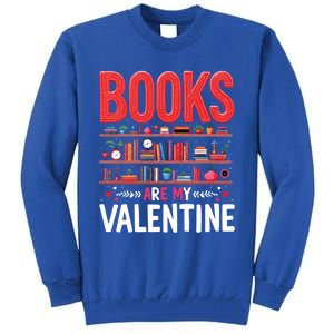 Bookworm Valentines Day Funny Gift Books Are My Valentine Day Great Gift Tall Sweatshirt