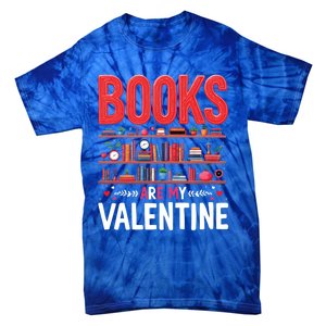 Bookworm Valentines Day Funny Gift Books Are My Valentine Day Great Gift Tie-Dye T-Shirt