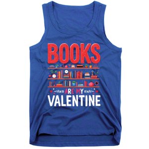 Bookworm Valentines Day Funny Gift Books Are My Valentine Day Great Gift Tank Top