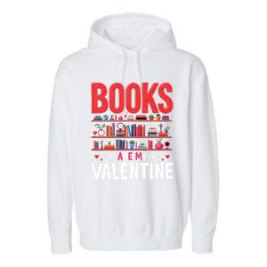 Bookworm Valentines Day Funny Gift Books Are My Valentine Day Great Gift Garment-Dyed Fleece Hoodie