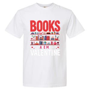 Bookworm Valentines Day Funny Gift Books Are My Valentine Day Great Gift Garment-Dyed Heavyweight T-Shirt